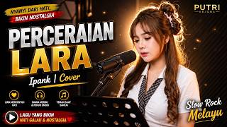 PERCERAIAN LARA - IPANK | COVER BY PUTRI KEJORA