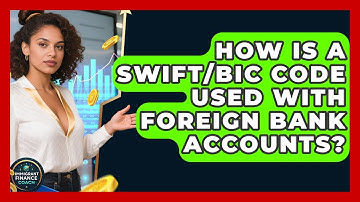 How Is A SWIFT/BIC Code Used With Foreign Bank Accounts? - Immigrant Finance Coach