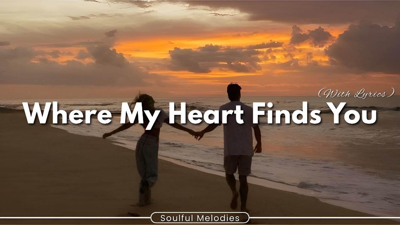 Where My Heart Finds You (With Lyrics) 💕 Best English Love Song | Soulful Melodies