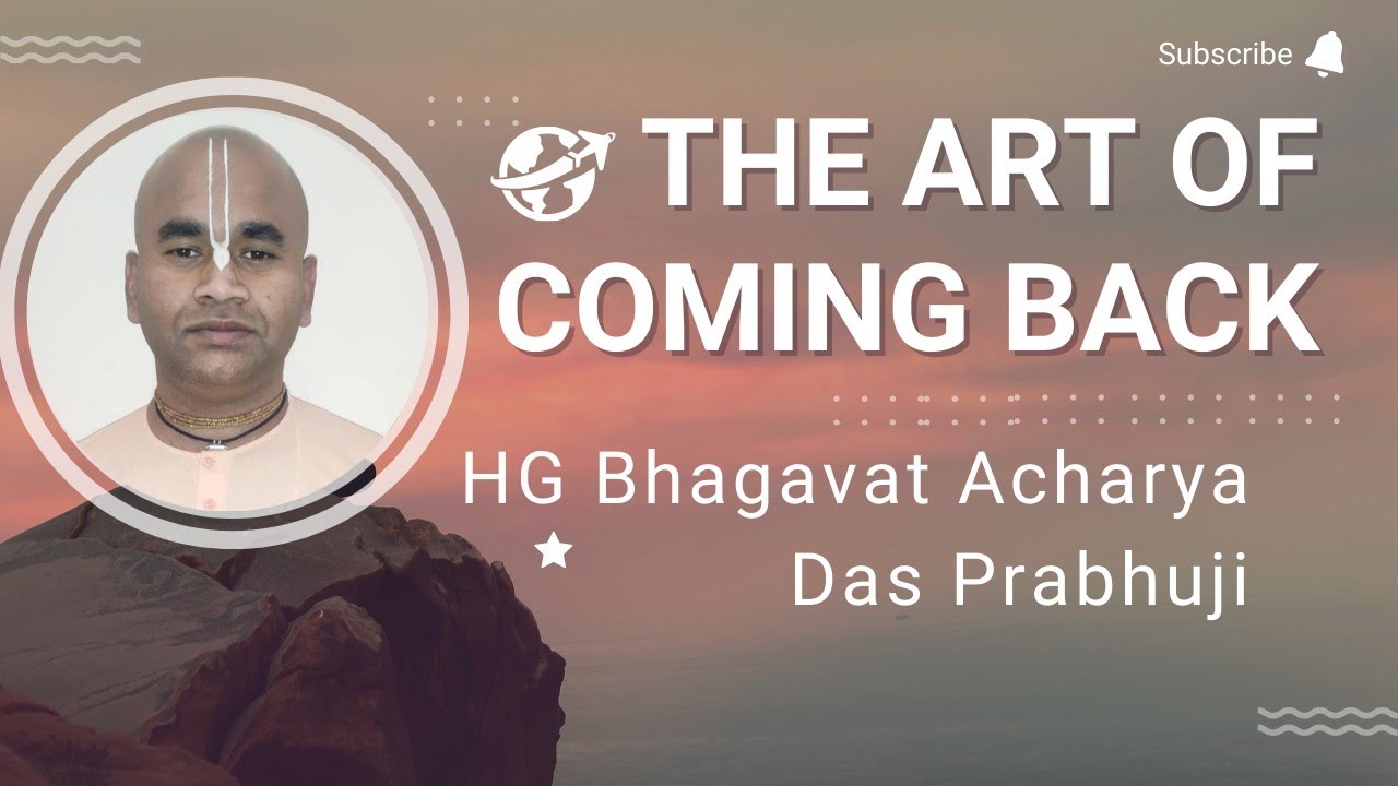 Sunday Feast Class - The Art of Coming Back by HG Bhagavat Acharya Das Prabhuji