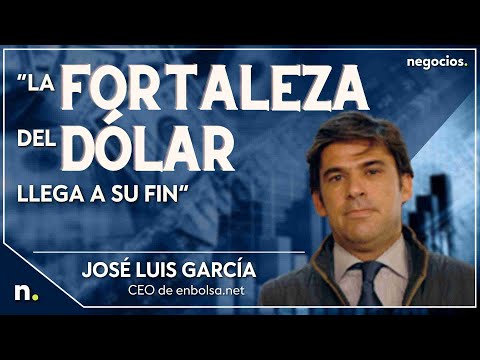 &ldquo;La fortaleza del d&oacute;lar llega a su fin&rdquo;. Explicamos los motivos con Jos&eacute; Luis Garc&iacute;a