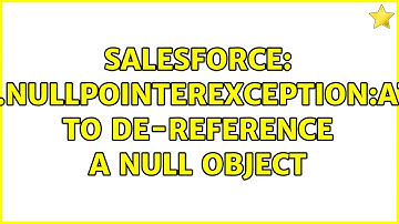 Salesforce: system.NullpointerException:Attempt to de-reference a null object (2 Solutions!!)