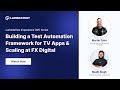 Building a Test Automation Framework for TV Apps & Scaling at FX Digital