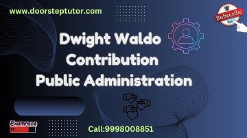 Dwight Waldo Contribution | UGC Public Administration | UPSC Optional Public Administration