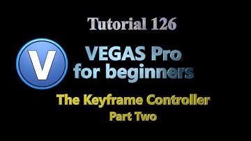 Tutorial 126 - Vegas Pro for Beginners. The Keyframe Controller - Part Two