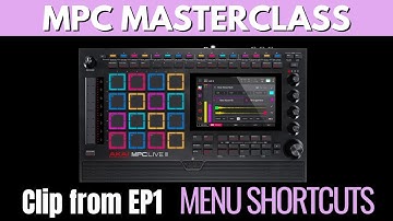 MPC MASTERCLASS: MENU SHORTCUTS