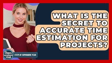 What Is The Secret To Accurate Time Estimation For Projects? - Steps to Sophomore Year