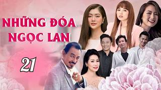 NHỮNG ĐOÁ NGỌC LAN - TẬP 21 | Phim Tâm Lý Tình Cảm Việt Nam 2026 Ngọc Lan, Quý Bình, Thanh Trúc