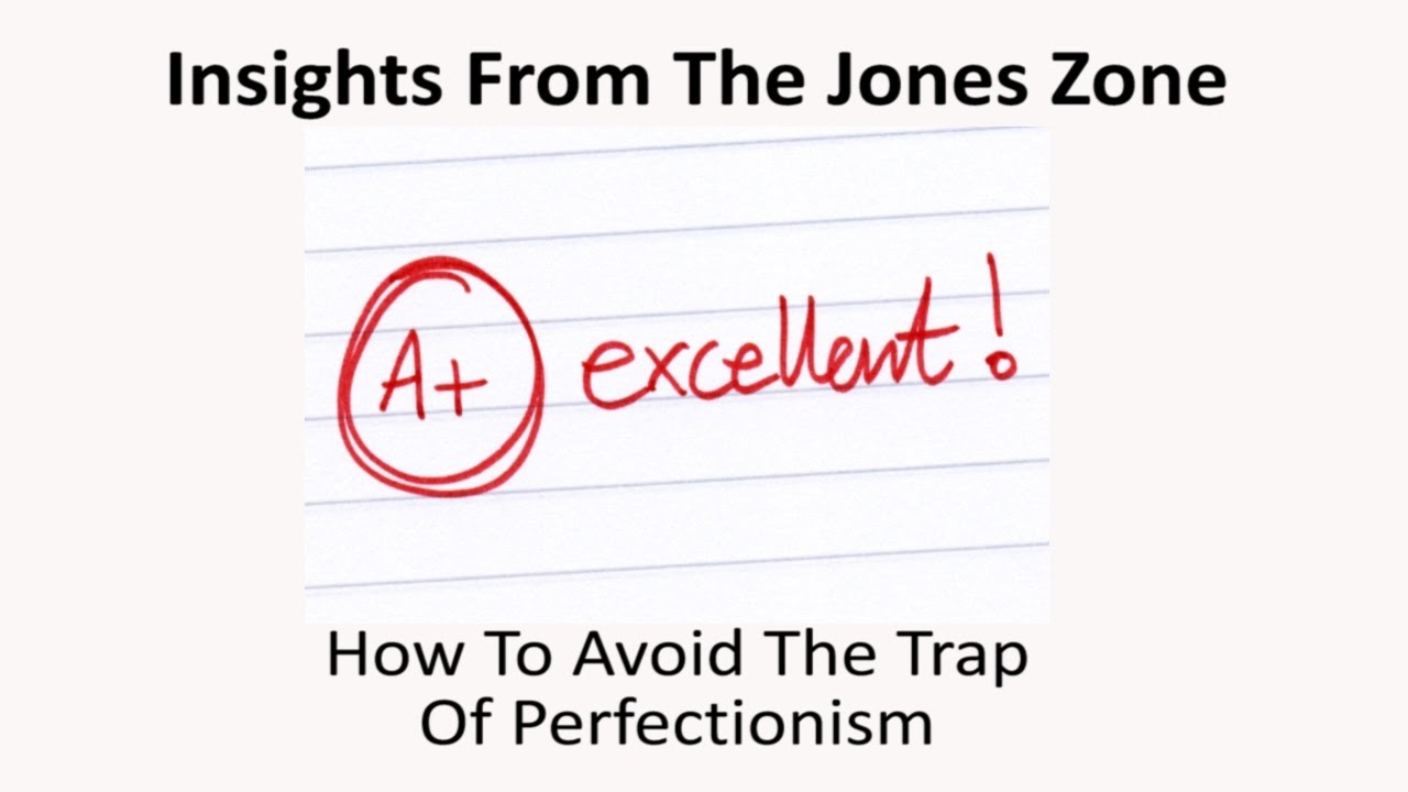 How To Avoid The Trap Of Perfectionism - Jones Loflin