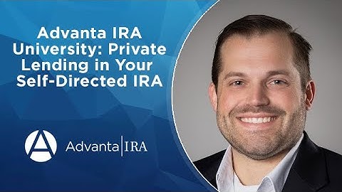 Advanta IRA University: Private Lending in Your Self-Directed IRA