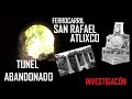 EL ABANDONADO TÚNEL DEL POPOCATEPETL, FERROCARRIL SAN RAFAEL ATLIXCO, EXPEDICIÓN AL TÚNEL NO. 1