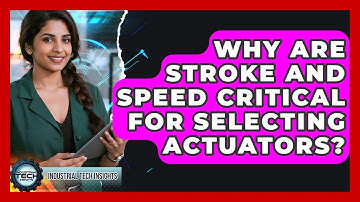 Why Are Stroke And Speed Critical For Selecting Actuators? - Industrial Tech Insights