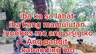 IBA KA SA LAHAT IBA KANG MAMULUTAN..song by Ruel digal sabalbaro brina...please subscribe mga idol..