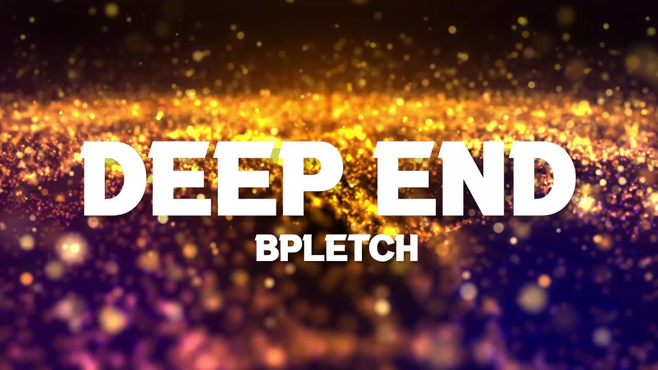 Bpletch - Deep End (Lyric Video)