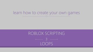ROBLOX Scripting | Episode #3 | Loops!