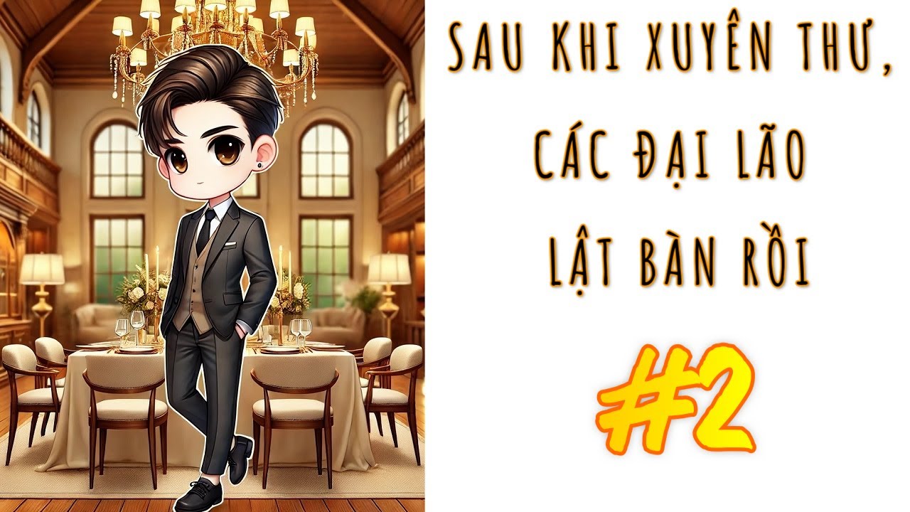 [2] - SAU KHI XUYÊN THƯ, CÁC ĐẠI LÃO LẬT BÀN RỒI
