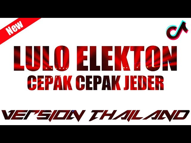 DJ LULO ELEKTON X CEPAK CEPAK JEDER || TERBARU VIRAL TIKTOK || VERSI THAILAND || FULL BASS class=