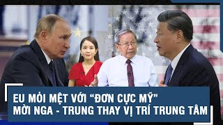 Tướng Lê Văn Cương: Không còn xem Mỹ là “lãnh đạo”, EU đẩy xuống ngồi chung mâm với Nga - Trung