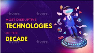 The Top 10 Most Disruptive Technologies of the Decade