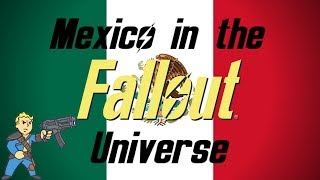 Mexico in the Fallout Universe  (Fallout Lore)