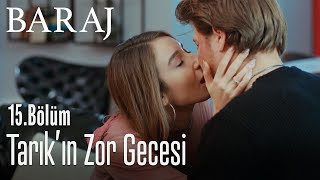 Tarık'ın zor gecesi - Baraj 15. Bölüm