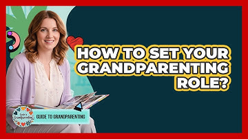 How To Set Your Grandparenting Role?