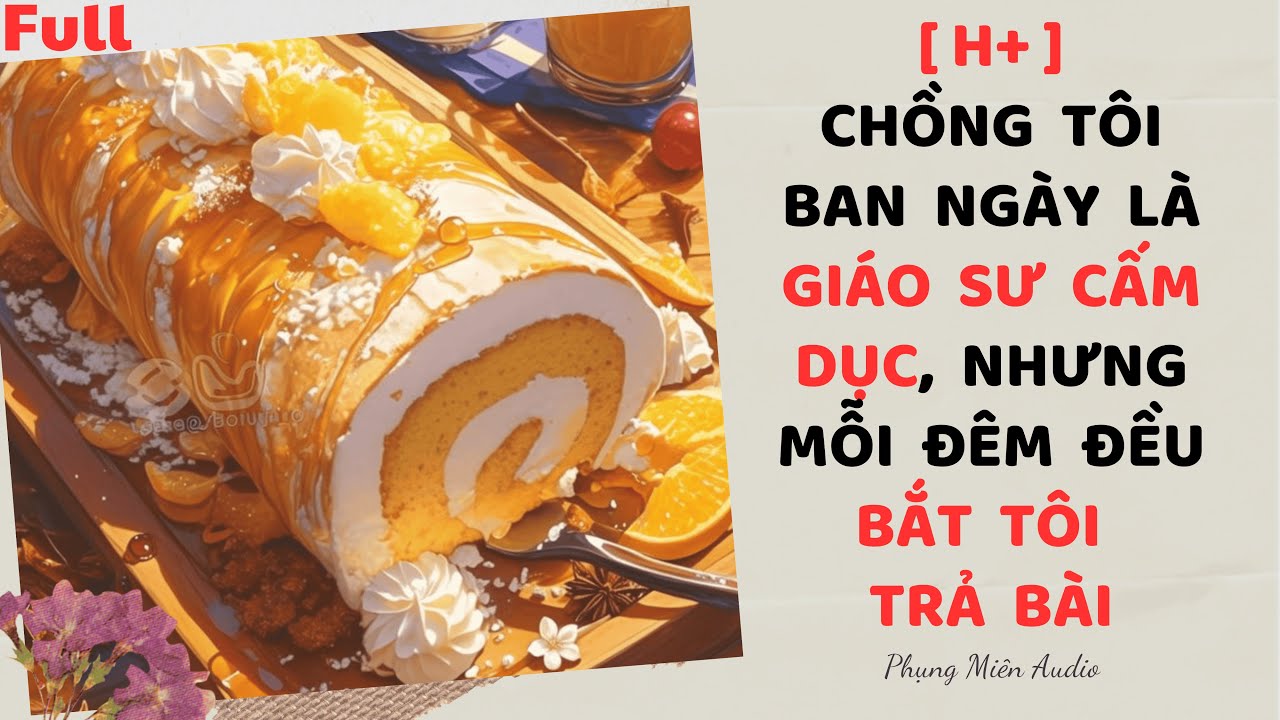 [Truyện Audio] Chồng Tôi Ban Ngày Là Giáo Sư, Nhưng Đêm Đều Bắt Tôi Trả Bài | 