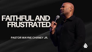 Faithful and Frustrated | Pastor Wayne Chaney Jr. | October 19th 2025