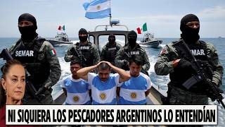 Los Pescadores Argentinos Pensaban Que Pescar en Aguas Mexicanas no Sería Peligroso...