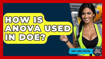 How Is ANOVA Used In DOE? - How It Comes Together