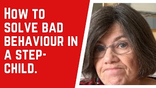HOW to SOLVE BAD BEHAVIOUR in a step-child
