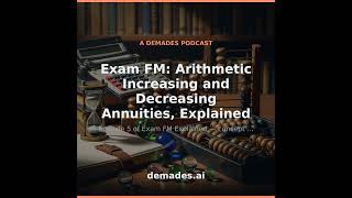 Exam FM: Arithmetic Increasing and Decreasing Annuities, Explained