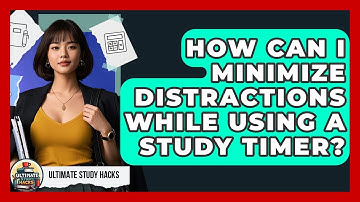 How Can I Minimize Distractions While Using A Study Timer? - Ultimate Study Hacks