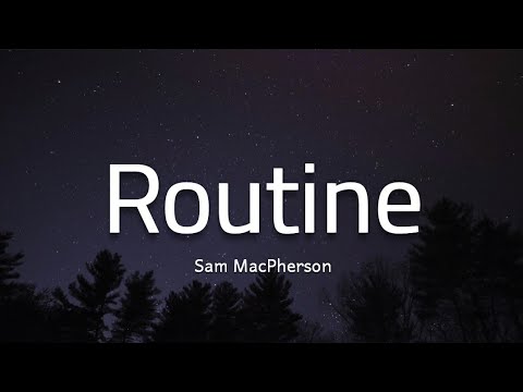 Sam MacPherson - Routine (lyrics)