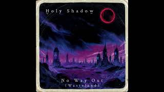 Holy Shadow - No Way Out (Wasteland)