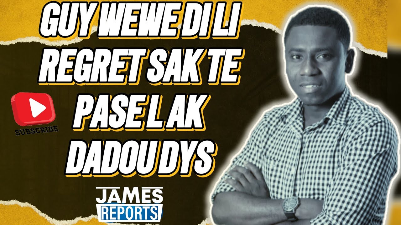 GUY WEWE DI LI REGRET SA KI TE PASEL AK DADOU DYS LA
