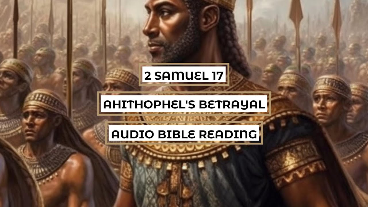 2 Samuel 17 Ahithophel s Betrayal Clear Engaging Audio Bible 2-samuel-17-ahithophel-s-betrayal-clear-engaging-audio-bible