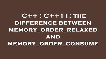C++ : C++11: the difference between memory_order_relaxed and memory_order_consume