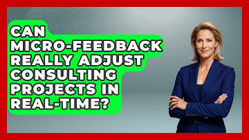 Can Micro-feedback Really Adjust Consulting Projects In Real-time? - Consulting Career Hub