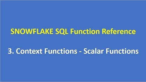 3.  Context Functions | Scalar Functions | SNOWFLAKE SQL Function Reference | Snowflake Cloud DWH