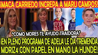 MACA CARRIEDO INCREPA A MARU CAMPOS! EN PLENO PROG DE ADELA LE DA MDRIZ4 CON PAPEL EN MANO LA HUNDE!