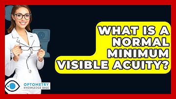What Is A Normal Minimum Visible Acuity? - Optometry Knowledge Base
