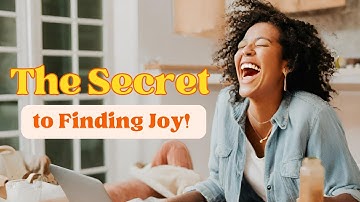 The Secret to Finding Joy: Embrace the Journey