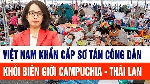 Việt Nam khẩn cấp sơ tán công dân khỏi biên giới Campuchia - Thái Lan