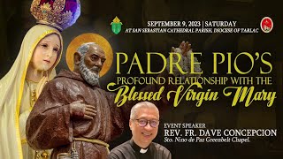 PADRE PIO'S PROFOUND RELATIONSHIP WITH THE BLESSED VIRGIN MARY  by Fr. Dave Concepcion