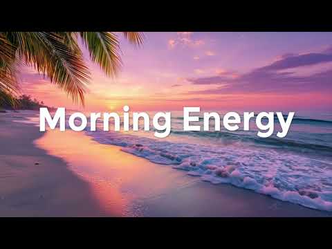 Morning Energy ☀️ Happy Chill Mix & Tropical House for Positive Start
