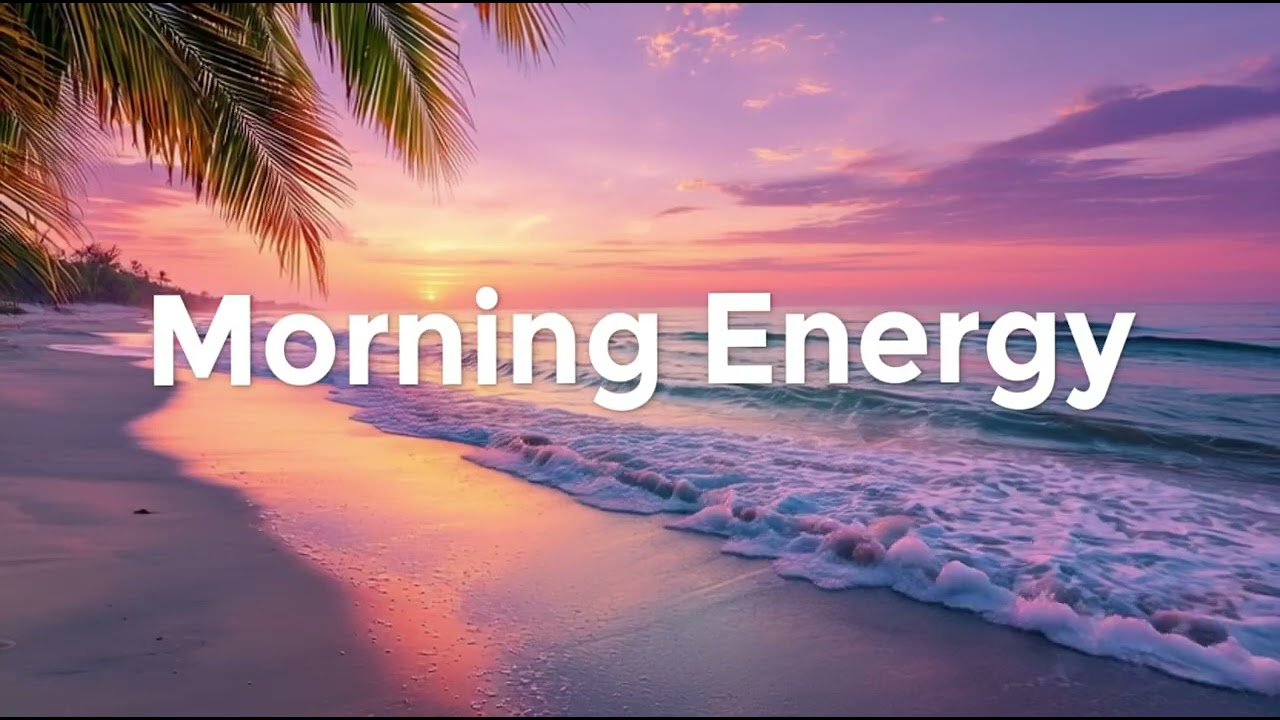 Morning Energy ☀️ Happy Chill Mix & Tropical House for Positive Start