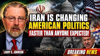 IRAN IS CHANGING AMERICAN POLITICS FASTER THAN ANYONE EXPECTED! | Larry C. Johnson