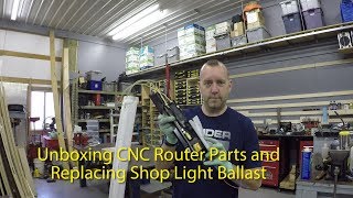 Unboxing CNC Parts and Fixing Shop Light Ballast