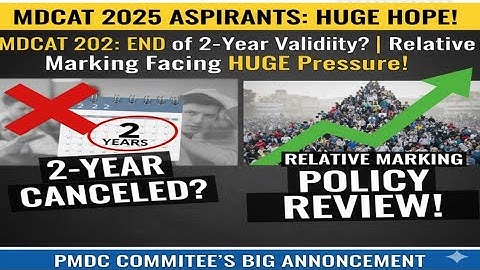 MDCAT 2025: END of 2-Year Validity? | Relative Marking Policy | Today